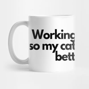 Working my tail off so my cat can have a better life. Mug